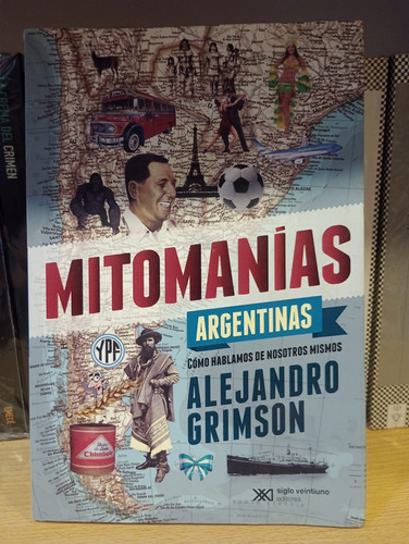 Mitomanias Argentinas - Alejandro Grimson - Siglo Veintiuno