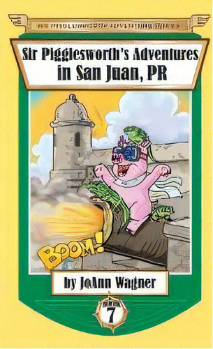 Sir Pigglesworth's Adventures In San Juan, Pr, De Joann Wagner. Editorial Sir Pigglesworth Publishing En Inglés