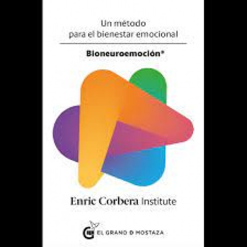 Bioneuroemocion. Un Metodo Para El Bienestar Emocional