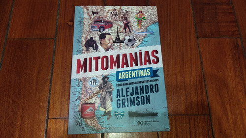 Mitomanias Argentinas- Alejandro Grimson- Siglo Veintiuno