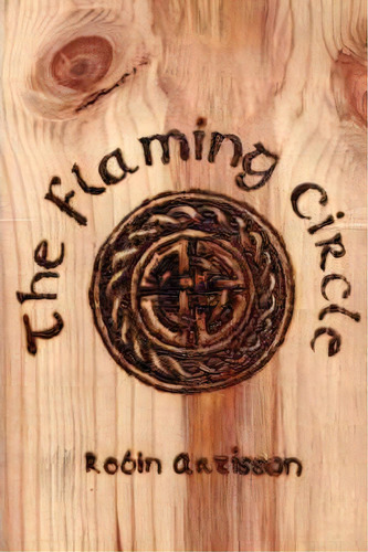 The Flaming Circle, De Robin Artisson. Editorial Pendraig Publishing, Tapa Blanda En Inglés