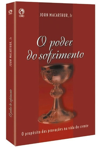 O Poder Do Sofrimento O Propósito Das Provações Na Vida Do Crente