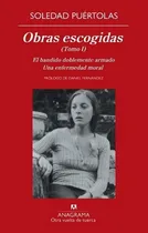 Comprar Obras Escogidas (tomo I) - Soledad Puertolas: Incluye: El bandido doblemente armado \u002F Una enfermedad moral, de Soledad Puértolas. Editorial Anagrama en español