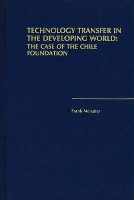 Technology Transfer In The Developing World - Frank Meiss...