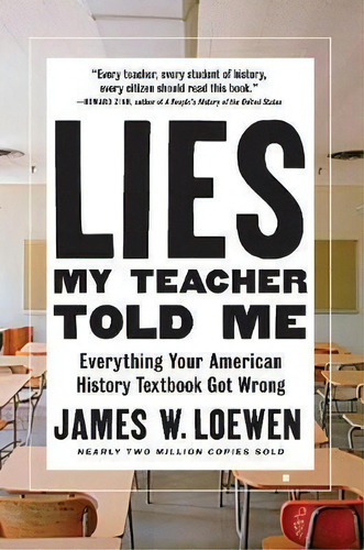 Lies My Teacher Told Me : Everything Your American History Textbook Got Wrong, De James W. Loewen. Editorial The New Press, Tapa Blanda En Inglés