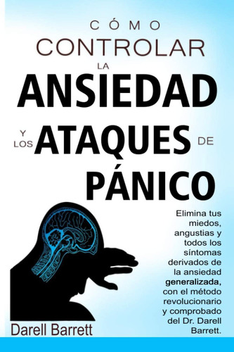 Libro: Cómo Controlar La Ansiedad Y Los Ataques De Panico: E