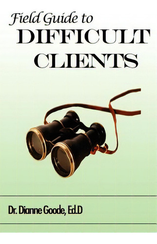 Field Guide To Difficult Clients, De Goode, Dianne. Editorial Createspace, Tapa Blanda En Inglés