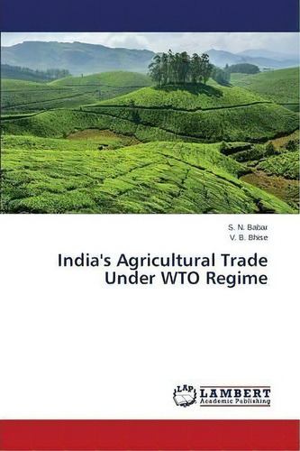 India's Agricultural Trade Under Wto Regime, De Babar S N. Editorial Lap Lambert Academic Publishing, Tapa Blanda En Inglés