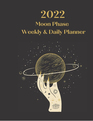 Libro: Moon Phase Weekly And Daily Planner 2022: Monthly And