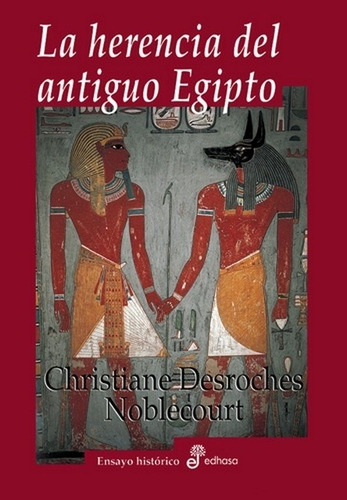 La Herencia Del Antiguo Egipto - Desroches Noblecourt, Chris