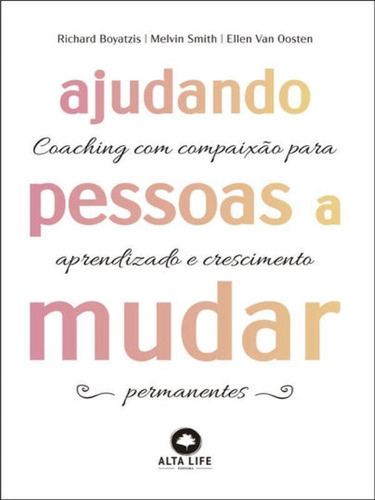 Ajudando Pessoas A Mudar: Coaching Com Paixão Para Aprendizado E Crescimento Permanentes, De Boyatzis, Richard / Smith, Melvin / Van Oosten, Ellen. Editora Alta Life, Capa Mole Em Português