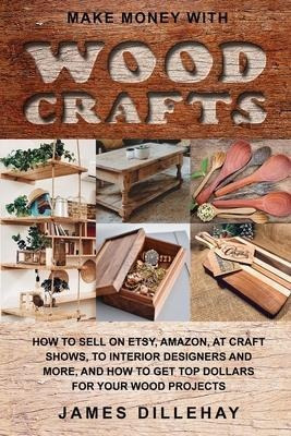 Make Money With Wood Crafts : How To Sell On Etsy, Amazon...