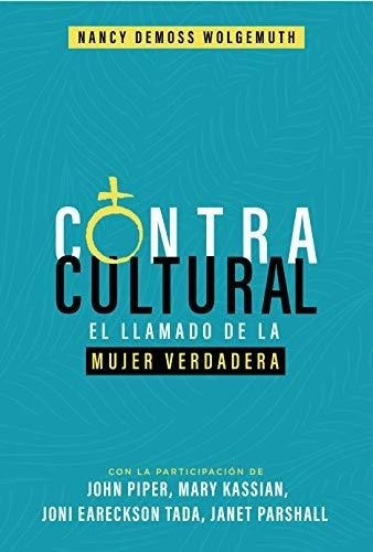 Contracultural El Llamado De La Mujer Verdadera -.., de DeMoss Wolgemuth,. Editorial Portavoz en español