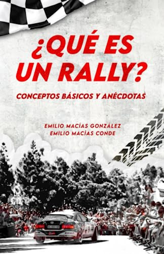 Que Es Un Rally?: Conceptos Basicos Y Anecdotas (spanish Edi