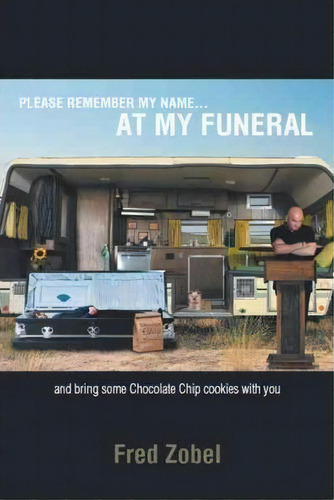 Please Remember My Name...at My Funeral, De Fred Zobel. Editorial Authorhouse, Tapa Dura En Inglés