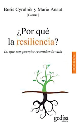 ¿Por qué la resiliencia?: Lo que nos permite reanudar la vida, de Cyrulnik, Boris; Anaut, Marie. Serie Resiliencia Editorial Gedisa, tapa pasta blanda, edición 1 en español, 2016