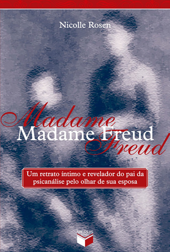 Madame Freud: Um retrato íntimo e revelador do pai da psicanálise pelo olhar de sua esposa, de Rosen, Nicolle. Verus Editora Ltda., capa mole em português, 2008