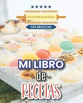 Comprar Libro: Mi Libro De Recetas Recetario En Blanco 120 Libro O