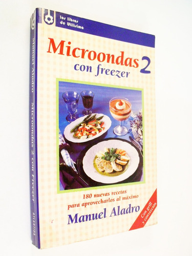 Manuel Aladro Microondas Con Freezer 2 Utilísima 180 Recetas