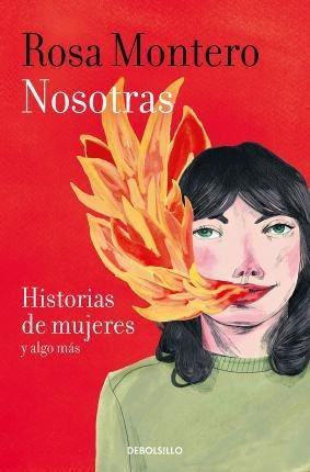 Nosotras Historias De Mujeres Y Algo Mas - Rosa Montero
