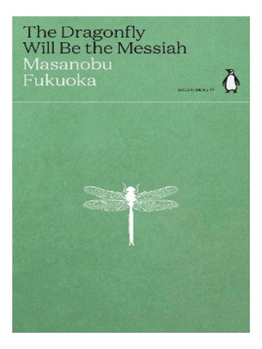 The Dragonfly Will Be The Messiah - Masanobu Fukuoka. Eb05