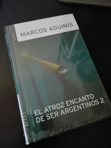 El Atroz Encanto De Ser Argentinos 2, De Marcos Aguinis. Editorial Sudamericana, Tapa Dura En Español