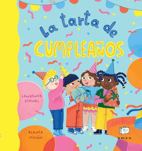 La Tarta De Cumpleaños, De Lawrence Schimel Y Blanca Millán. Editorial La Maleta, Tapa Dura, Edición Primera En Español, 2024