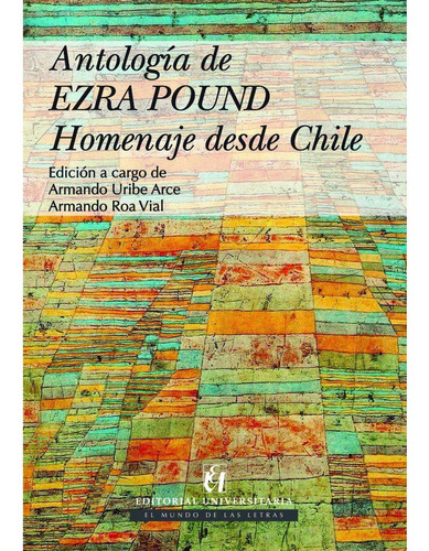 Antología De Ezra Pound, De Pound, Ezra Uribe, Armando Roa, Armando. Editorial Universitaria De Chile, Tapa Blanda, Edición 1 En Español
