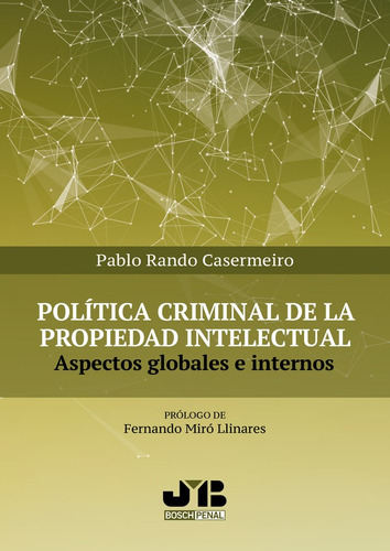 Política Criminal De La Propiedad Intelectual, De Pablo Rando Casermeiro. Editorial J.m. Bosch Editor, Tapa Blanda En Español, 2022