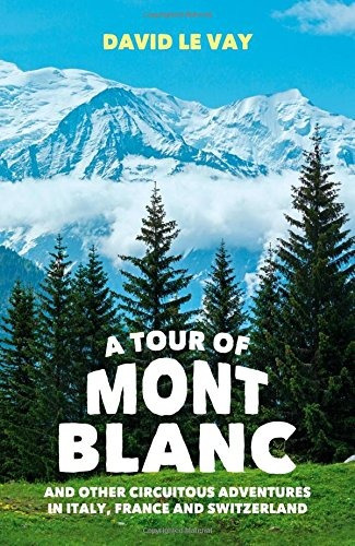 A Tour Of Mont Blanc And Other Circuitous Adventures In Ital