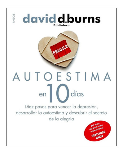 Autoestima en 10 días. Diez pasos para vencer la depresión, desarrollar la autoestima y descubrir el secreto de la alegría, de David D. Burns. Editorial PAIDÓS, tapa blanda, edición 1 en español, 2021