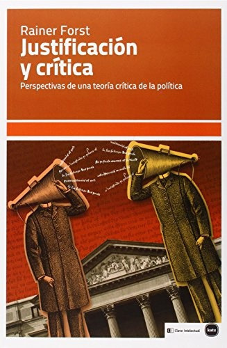 Justificacion Y Critica: Perspectivas de una teoria critica de la politica, de Rainer Forst. Editorial Katz, edición 1 en español