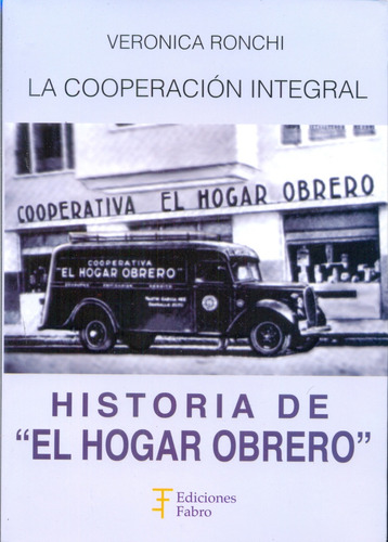 La Cooperacion Integral. Historia Del Hogar Obrero - Veronic