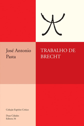 Trabalho de Brecht, de Pasta, José Antonio. Série Coleção Espírito Crítico Editora 34 Ltda., capa mole em português, 2010