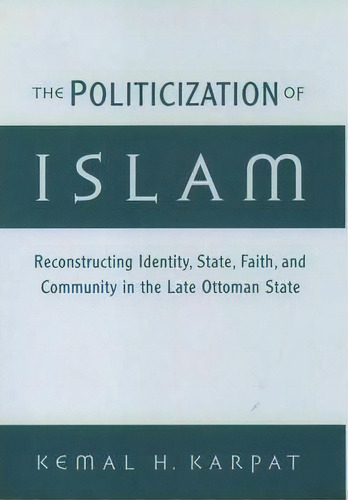 The Politicization Of Islam, De Kemal H. Karpat. Editorial Oxford University Press Inc, Tapa Dura En Inglés