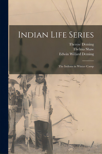 Indian Life Series: The Indians In Winter Camp, De Deming, Therese (osterheld) 1874-. Editorial Hassell Street Pr, Tapa Blanda En Inglés