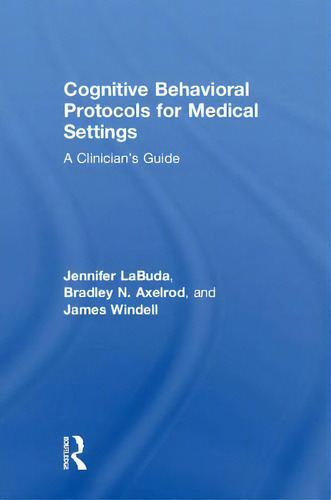 Cognitive Behavioral Protocols For Medical Settings: A Clinician's Guide, De Labuda, Jennifer., Vol. 1. Editorial Routledge, Tapa Dura En Inglés