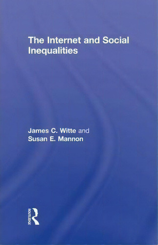 The Internet And Social Inequalities, De James C. Witte., Vol. 1. Editorial Taylor Francis Ltd, Tapa Dura En Inglés
