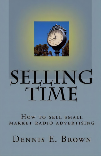 Selling Time, De Dennis E Brown. Editorial Createspace Independent Publishing Platform, Tapa Blanda En Inglés