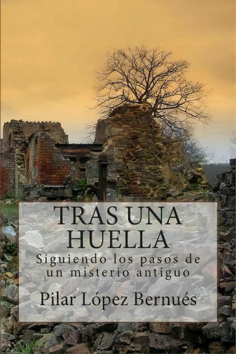 Tras Una Huella (novelas Adultos), De Pilar Lã³pez Bernãºes. Editorial Createspace Independent Publishing Platform, Tapa Blanda En Español