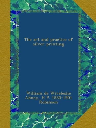 Libro: The Art And Practice Of Silver Printing