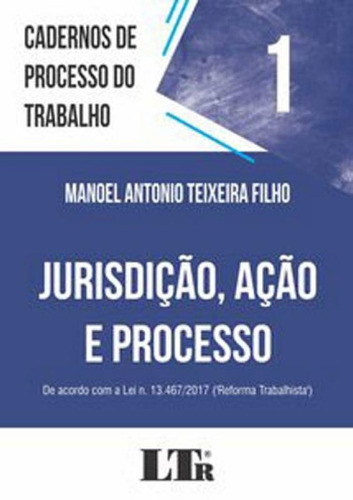 Cadernos De Processo Do Trabalho - Jurisdição, Ação E Pr