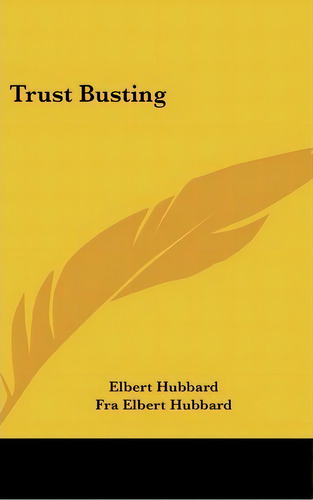 Trust Busting, De Elbert Hubbard. Editorial Kessinger Publishing, Tapa Dura En Inglés