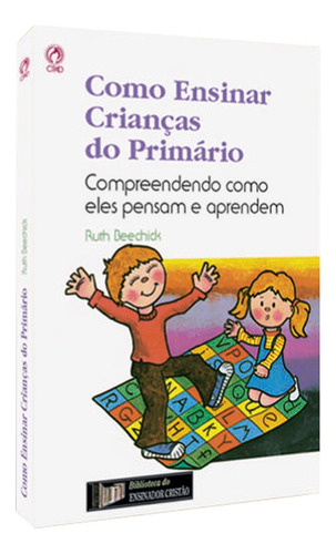 Como ensinar crianças do primário, de Beechick, Ruth. Editora Casa Publicadora das Assembleias de Deus, capa mole em português, 2004