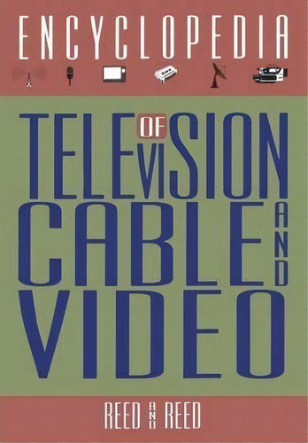 The Encyclopedia Of Television, Cable, And Video, De Robert M. Reed. Editorial Springer Verlag New York Inc, Tapa Blanda En Inglés