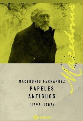 Papeles Antiguos (1892-1907) - Fernandez Macedonio (libro) 