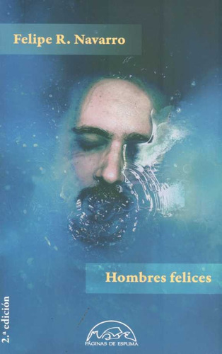 Hombres Felices, De Navarro, Felipe. Editorial Paginas De Espuma, Tapa Blanda En Español