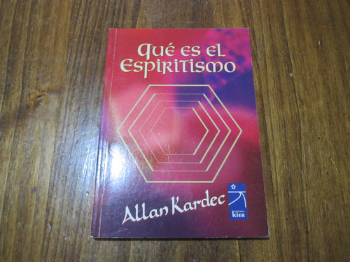 Qué Es El Espiritismo - Allan Kardec - Ed: Kier 