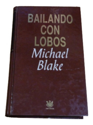 Bailando Con Lobos. Michael Blake. Rba. Tapa Dura&-.