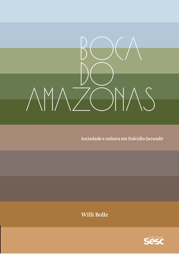 Boca do Amazonas: sociedade e cultura em Dalcídio Jurandir, de Bolle, Willi. Editora Edições Sesc São Paulo, capa mole em português, 2020